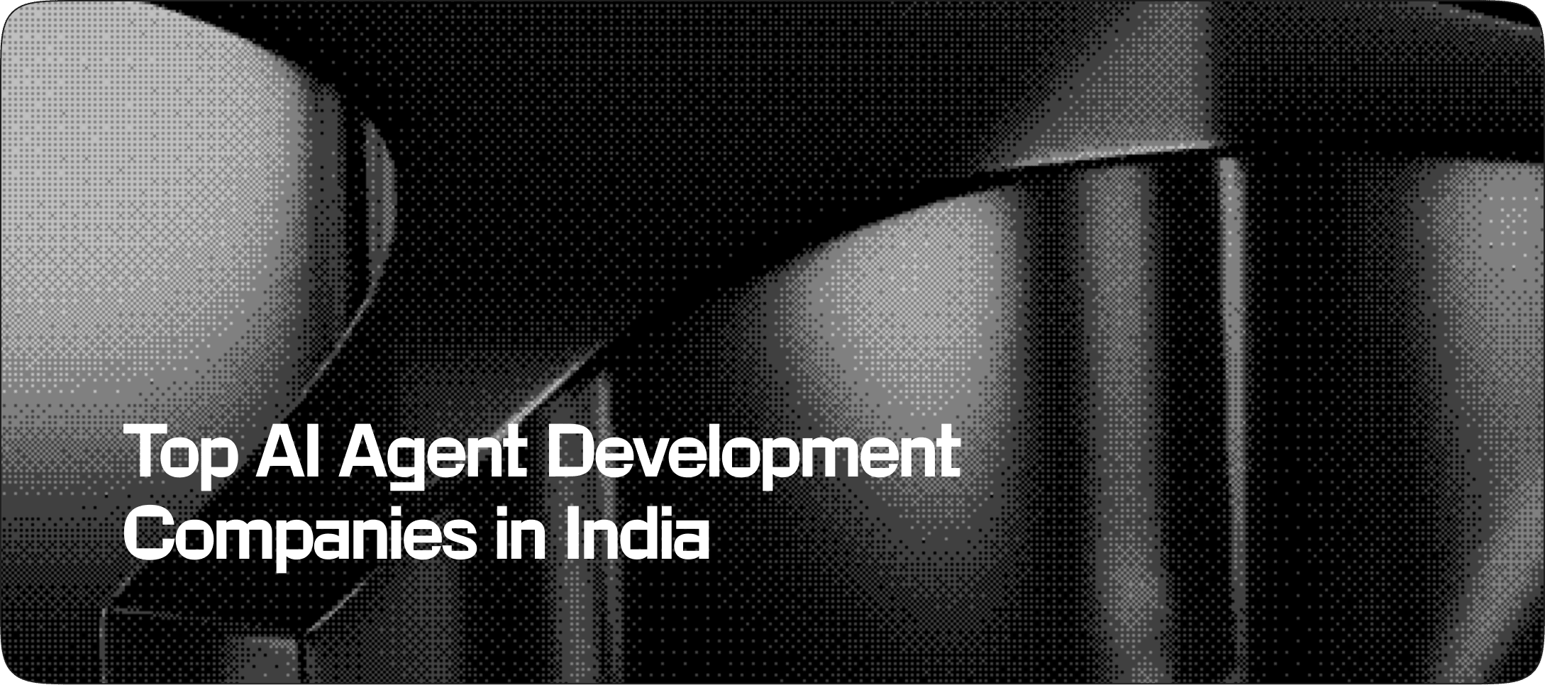 Top AI Agent Development Companies in India: Complete Guide for Businesses